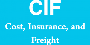 CIF - Cost, Insurance, and Freight