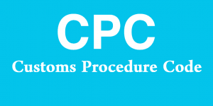 CPC - Customs Procedure Code