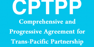 CPTPP - Comprehensive and Progressive Agreement for Trans-Pacific Partnership