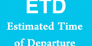 ETD - Estimated Time of Departure