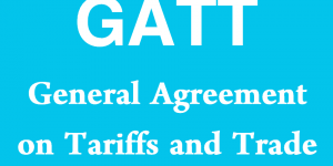 GATT - General Agreement on Tariffs and Trade