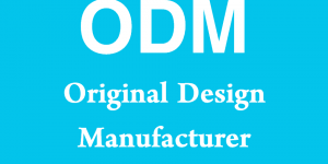 ODM - Original Design Manufacturer